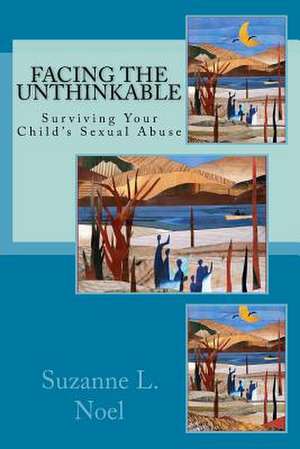 Facing the Unthinkable de Noel, Suzanne L.