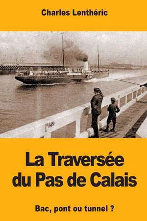 La Traversee Du Pas de Calais de Charles Lentheric