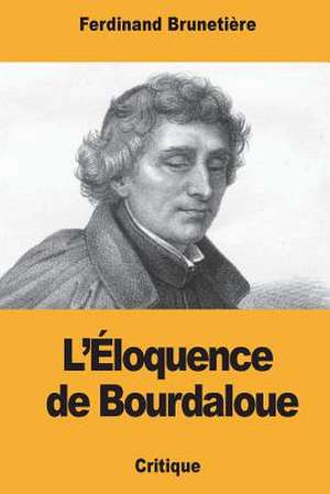 L'Eloquence de Bourdaloue de Ferdinand Brunetiere