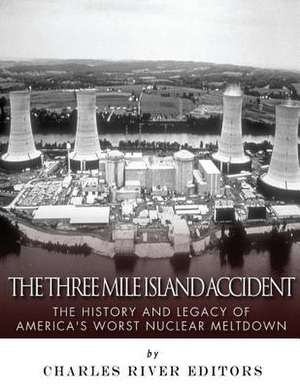 The Three Mile Island Accident de Charles River Editors