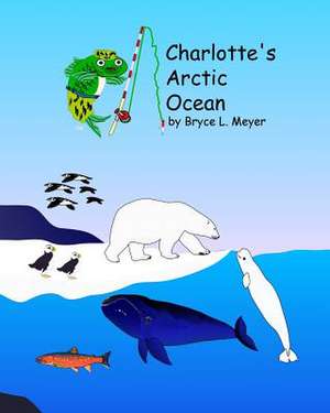 Charlotte's Arctic Ocean de Bryce L. Meyer