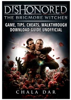 Dishonored the Brigmore Witches Game, Tips, Cheats, Walkthrough, Download Guide Unofficial de Chala Dar