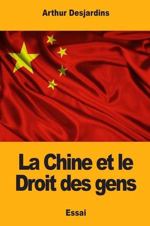 La Chine Et Le Droit Des Gens de Arthur Desjardins