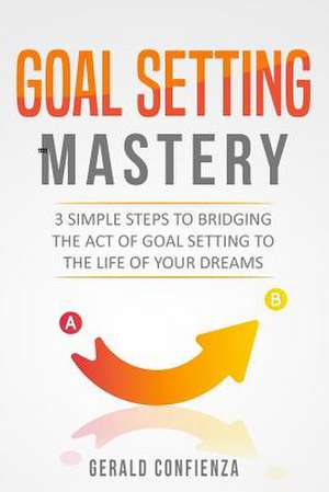 Goal Setting Mastery de Confienza, Gerald