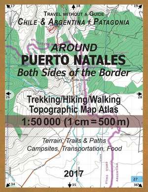 Around Puerto Natales Both Sides of the Border Trekking/Hiking/Walking Topographic Map Atlas 1 de Mazitto, Sergio