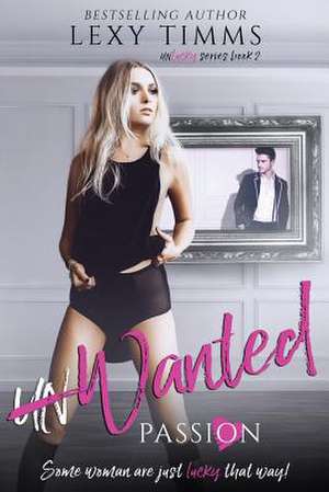 Unwanted Passion de Lexy Timms