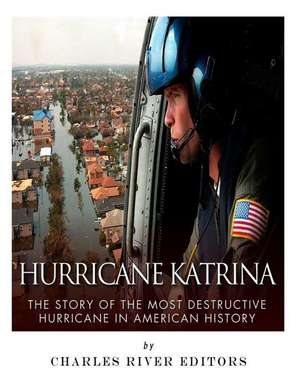 Hurricane Katrina de Charles River Editors