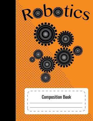 Composition Notebook Robotics (Standard Size, College Ruled) de Mayhill, Erin