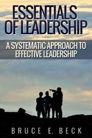 Essentials of Leadership de Beck, Bruce E.