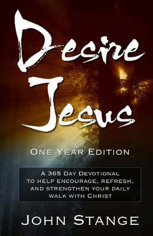 Desire Jesus, One Year Devotional de John Stange