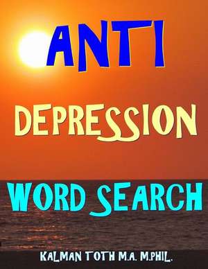 Anti Depression Word Search de Kalman Toth M. a. M. Phil