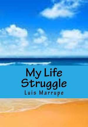 My Life Struggle de Marrupe, Luis J.