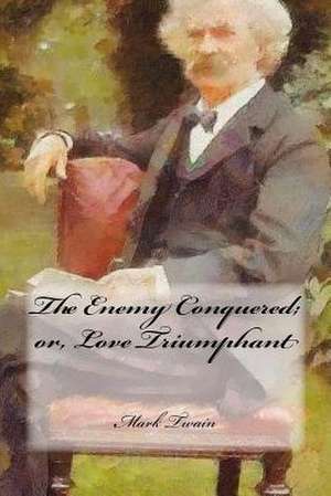 The Enemy Conquered; Or, Love Triumphant de Mark Twain