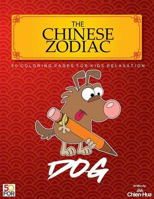 The Chinese Zodiac Dog 50 Coloring Pages for Kids Relaxation de Shih, Chien Hua