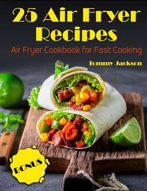 25 Air Fryer Recipes de Jackson, Tommy