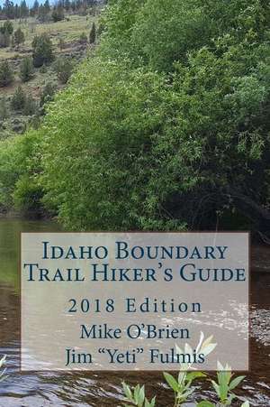 Idaho Boundary Trail Hiker's Guide de Mike O'Brien