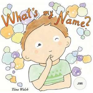 What's My Name? Jimi de Tiina Walsh