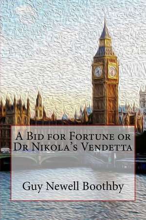 A Bid for Fortune or Dr Nikola's Vendetta de Guy Newell Boothby