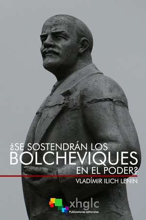 Se Sostendran Los Bolcheviques En El Poder? de Vladimir Ilich Lenin