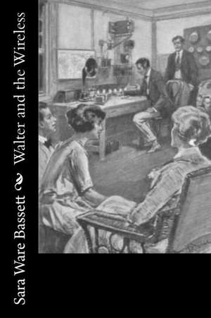 Walter and the Wireless de Sara Ware Bassett