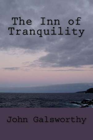 The Inn of Tranquility de John Galsworthy