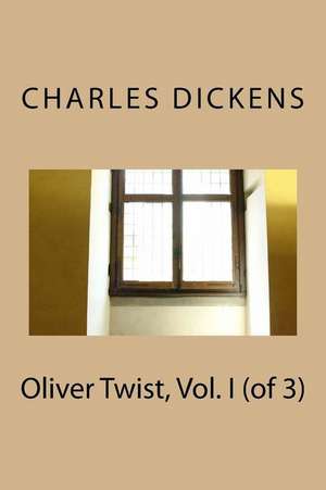 Oliver Twist, Vol. I (of 3) de Charles Dickens