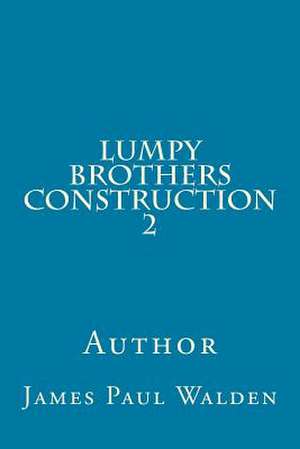 Lumpy Brothers Construction 2 de Walden, James Paul