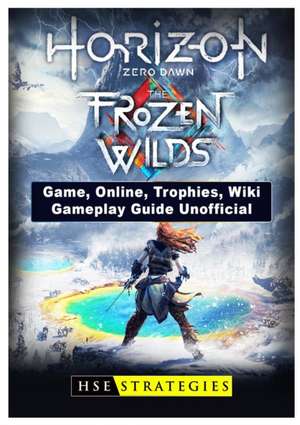 Horizon Zero Dawn the Frozen Wilds Game, Online, Trophies, Wiki, Gameplay Guide Unofficial de Strategies, Hse