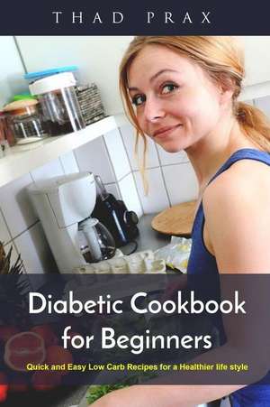 Diabetic Cookbook for Beginners de Prax, Thad