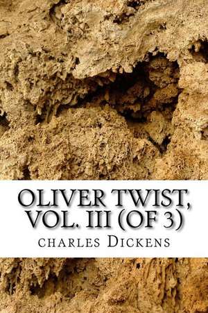 Oliver Twist, Vol. III (of 3) de Charles Dickens