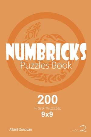 Numbricks - 200 Hard Puzzles 9x9 (Volume 2) de Donovan, Albert