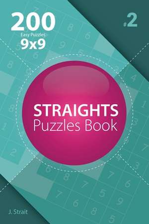 Straights - 200 Easy Puzzles 9x9 (Volume 2) de J. Strait