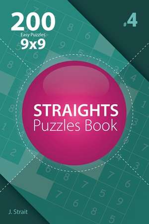 Straights - 200 Easy Puzzles 9x9 (Volume 4) de J. Strait