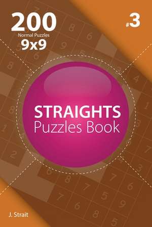 Straights - 200 Normal Puzzles 9x9 (Volume 3) de J. Strait