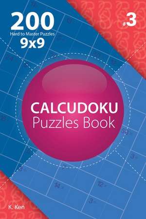 Calcudoku - 200 Hard to Master Puzzles 9x9 (Volume 3) de Ken, K.