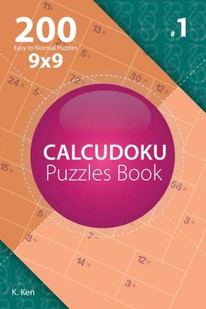 Calcudoku - 200 Easy to Normal Puzzles 9x9 (Volume 1) de Ken, K.