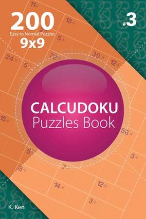 Calcudoku - 200 Easy to Normal Puzzles 9x9 (Volume 3) de Ken, K.