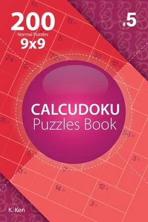 Calcudoku - 200 Normal Puzzles 9x9 (Volume 5) de Ken, K.