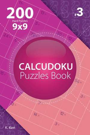 Calcudoku - 200 Hard Puzzles 9x9 (Volume 3) de Ken, K.