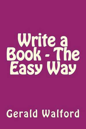 Write a Book - The Easy Way de Dr Gerald a. Walford