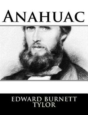 Anahuac de Tylor, Edward Burnett