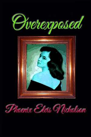 Overexposed de Phoenix Elvis Nicholson