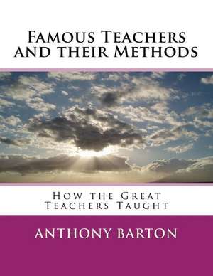 Famous Teachers and Their Methods de Barton, Prof Anthony