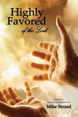 Highly Favored of the Lord IV de Mike Stroud