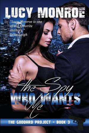 The Spy Who Wants Me de Lucy Monroe