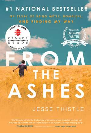 From the Ashes: My Story of Being Métis, Homeless, and Finding My Way de Jesse Thistle