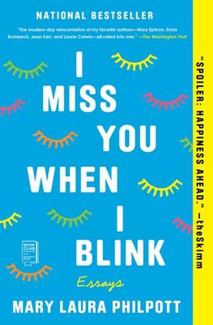 I Miss You When I Blink: Essays de Mary Laura Philpott