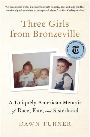 Three Girls from Bronzeville: A Uniquely American Memoir of Race, Fate, and Sisterhood de Dawn Turner