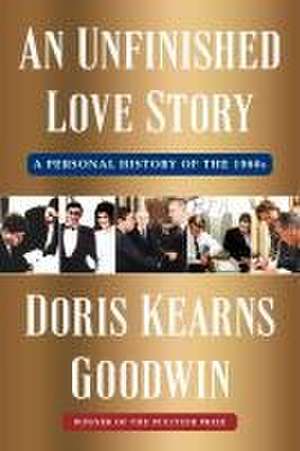 An Unfinished Love Story: A Personal History of the 1960s de Doris Kearns Goodwin