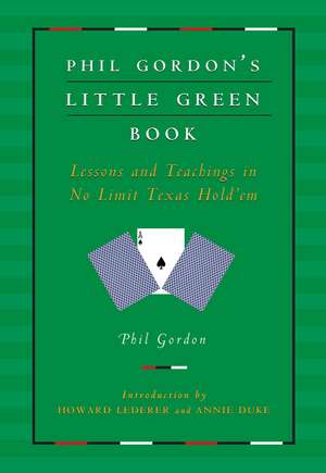 Phil Gordon's Little Green Book: Lessons and Teachings in No Limit Texas Hold'em de Phil Gordon